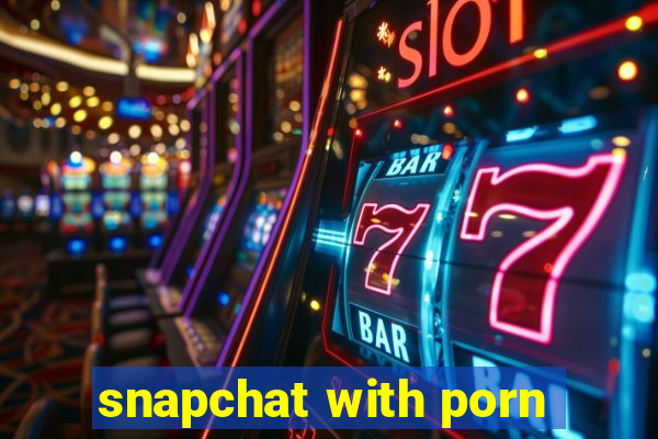 snapchat with porn